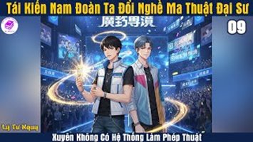 [HV] Tái Kiến Nam Đoàn, Ta Đổi Nghề Ma Thuật Đại Sư